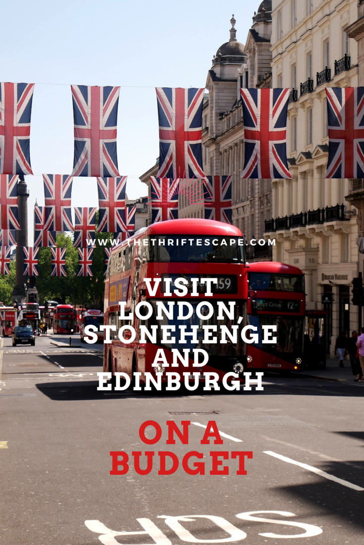 Visit London, Stonehenge and Edinburgh on a budget
